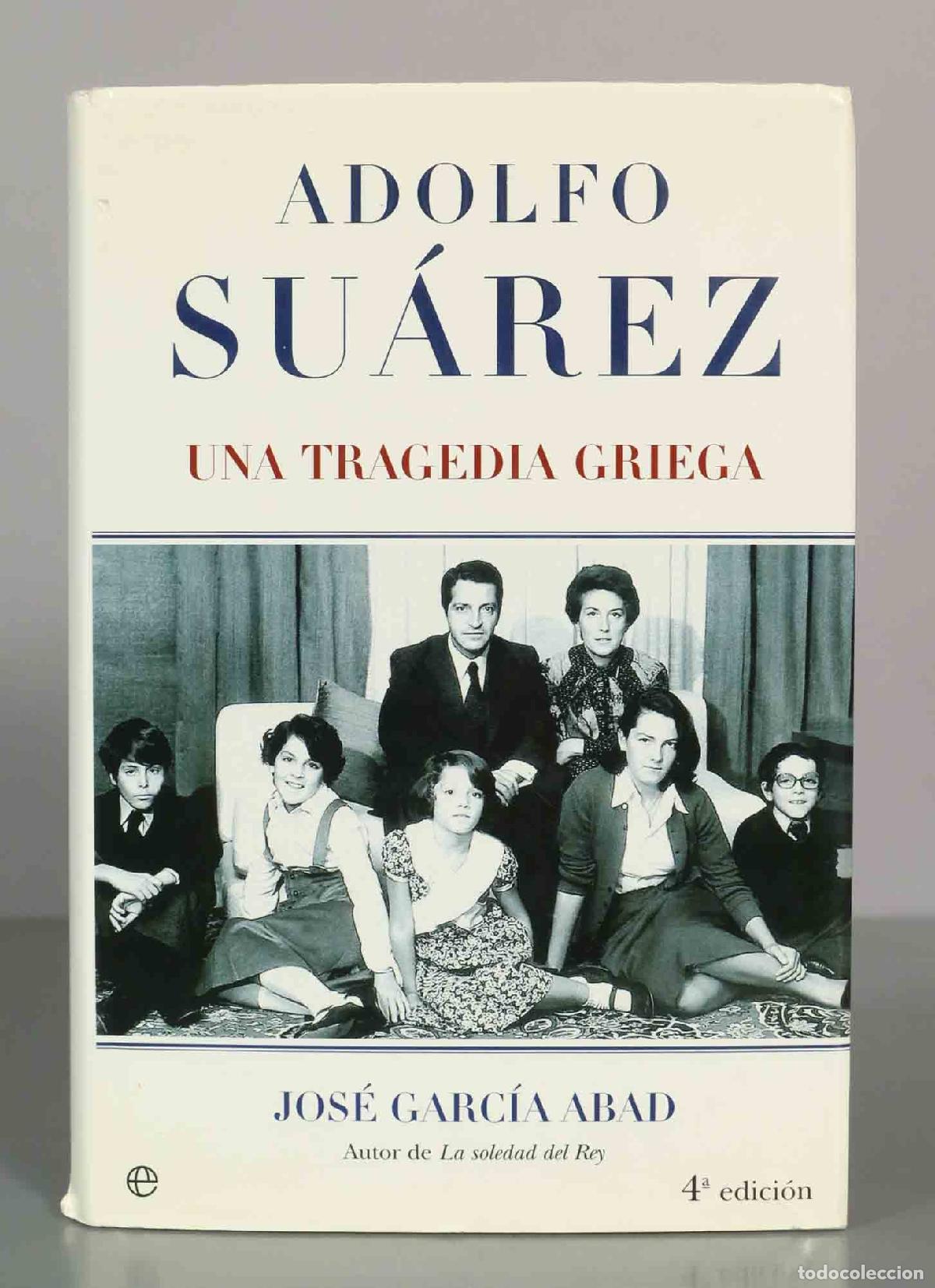 Libros de segunda mano: Adolfo Su&aacute;rez: una tragedia griega - Jos&eacute; Garc&iacute;a Abad - 4&ordf; edici&oacute;n
