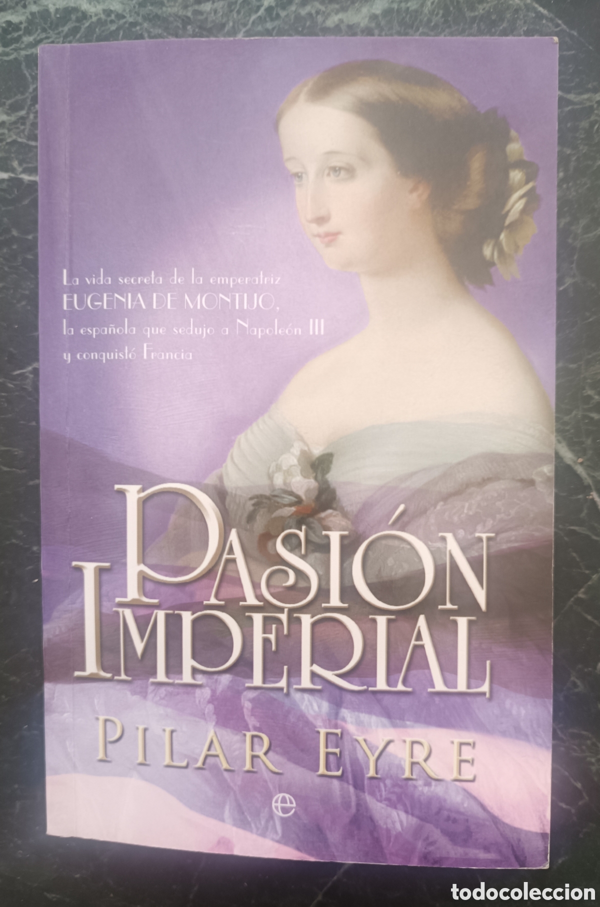 Libros de segunda mano: Pasi&oacute;n imperial. La vida secreta de la emperatriz Eugenia de Montijo.