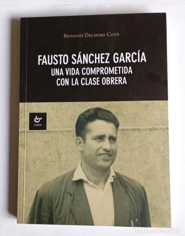 Libros de segunda mano: FAUSTO SANCHEZ GARCIA - UNA VIDA COMPROMETIDA CON LA CLASE OBRERA - BENIGNO DELMIRO COTO