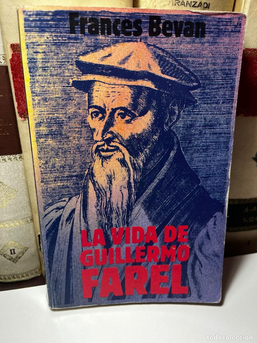 Second hand books: LA VIDA DE GUILLERMO FAREL. Frances Bevan. 1988. Ed. Clie