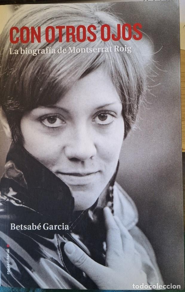 Libros de segunda mano: CON OTROS OJOS. LA BIOGRAFIA DE MONTSERRAT ROIG. - GARCIA, Betsabe.