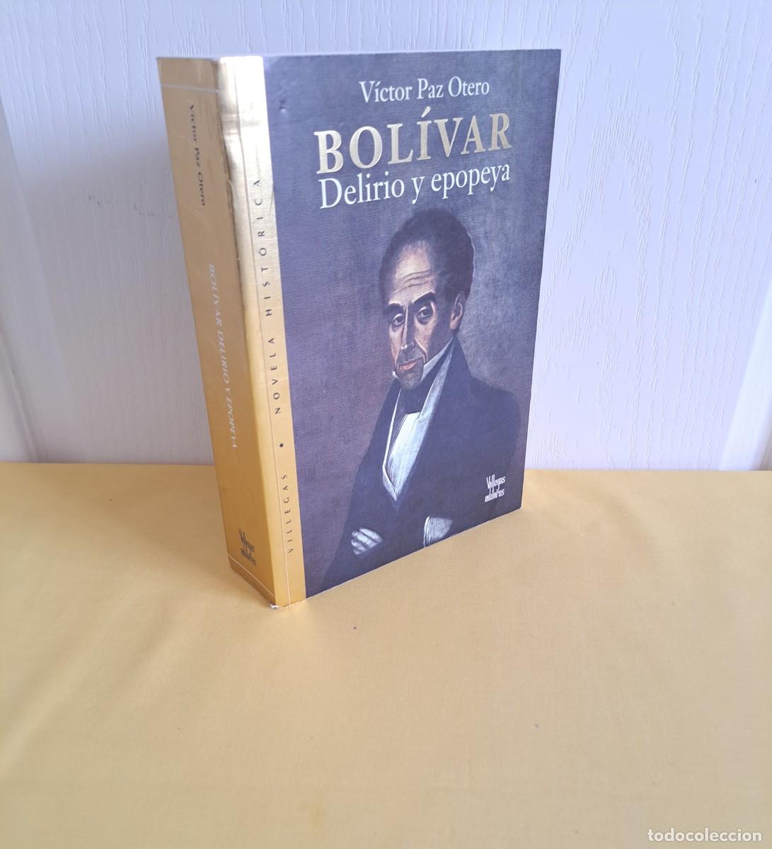 Libros de segunda mano: VICTOR PAZ OTERO - BOLIVAR, DELIRIO Y EPOPEYA - VILLEGAS EDITORES 2008