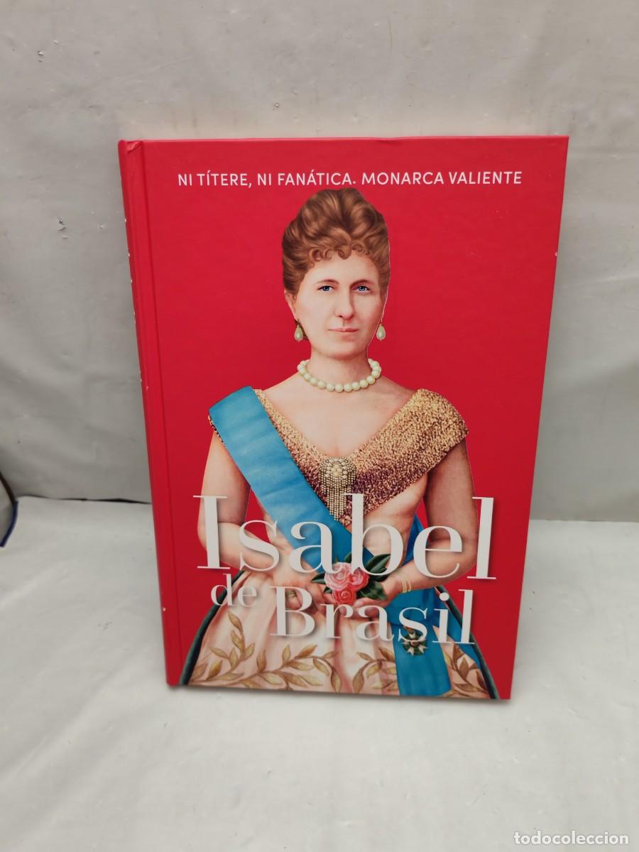Libros de segunda mano: ISABEL DE BRASIL: Ni t&iacute;tere, ni fan&aacute;tica. Monarca valiente (Colecci&oacute;n: Reinas y Rebeldes. 1&ordf;EDICI&Oacute;N)