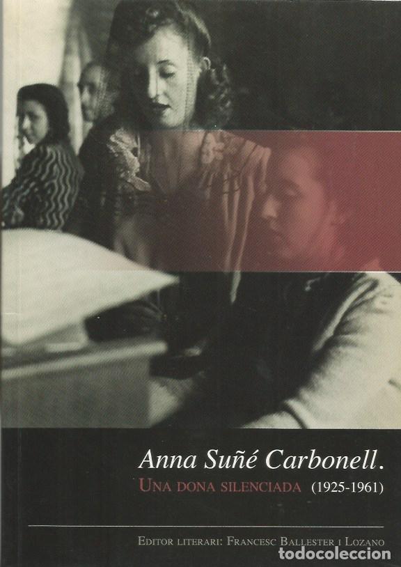 Libros de segunda mano: ANNA SU&Ntilde;&Eacute; CARBONELL. UNA DONA SILENCIADA (1925-1961)-EDITOR LITERARI FRANCESC BALLESTER i LOZANO