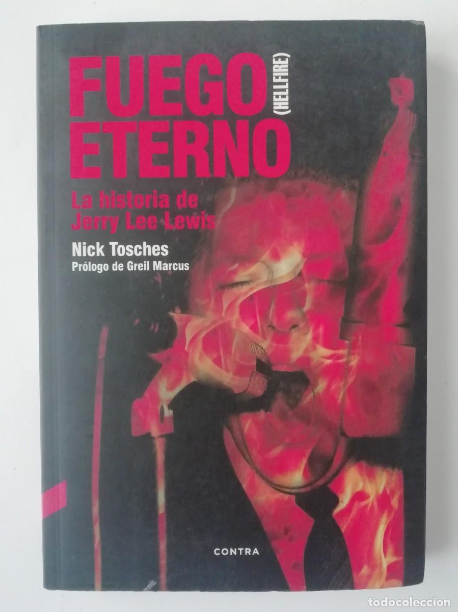 Libros de segunda mano: FUEGO ETERNO. LA HISTORIA DE JERRY LEE LEWIS - NICK TOSCHES - ED. CONTRA 2016