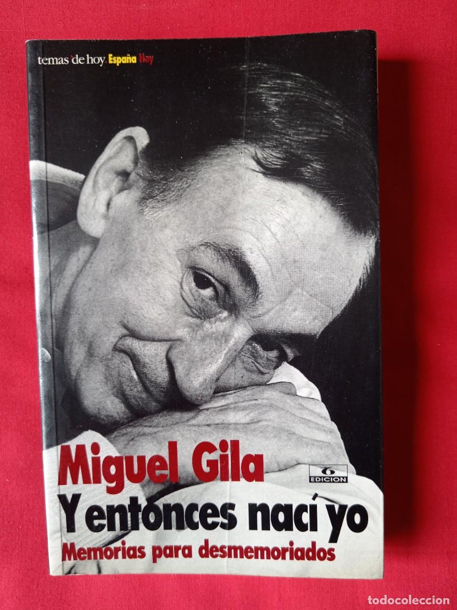 Libros de segunda mano: Y ENTONCES NAC&Iacute; YO. MEMORIAS PARA DESMEMORIADOS. MIGUEL GILA. TEMAS DE HOY 1996 6 EDIC