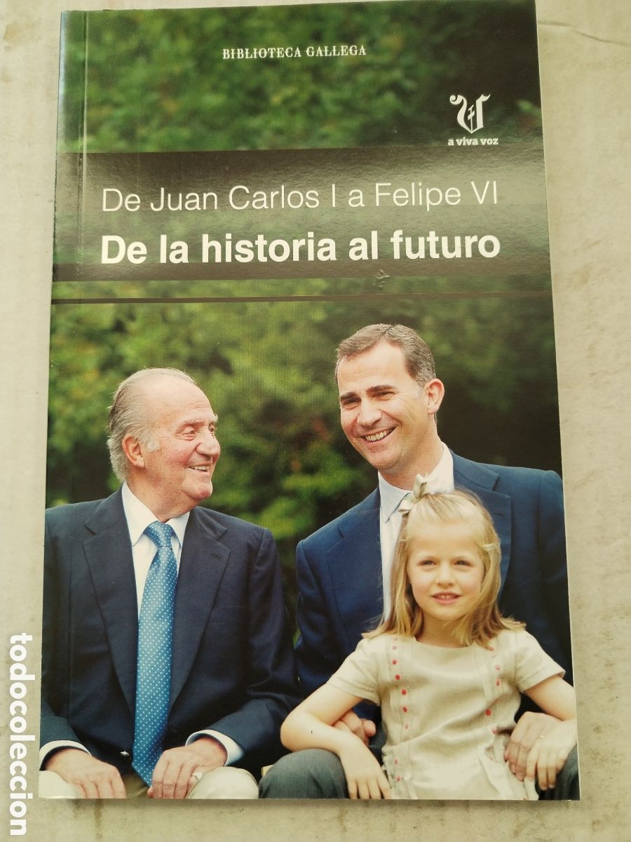 Libros de segunda mano: DE JUAN CARLOS I A FELIPE IV DE LA HISTORIA AL FUTURO