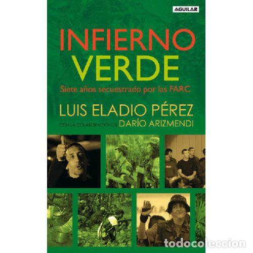 Second hand books: Infierno Verde. Siete A&ntilde;os Secuestrado por las Farc - Luis Eladio Perez, Dario Arizmendi - Santillan