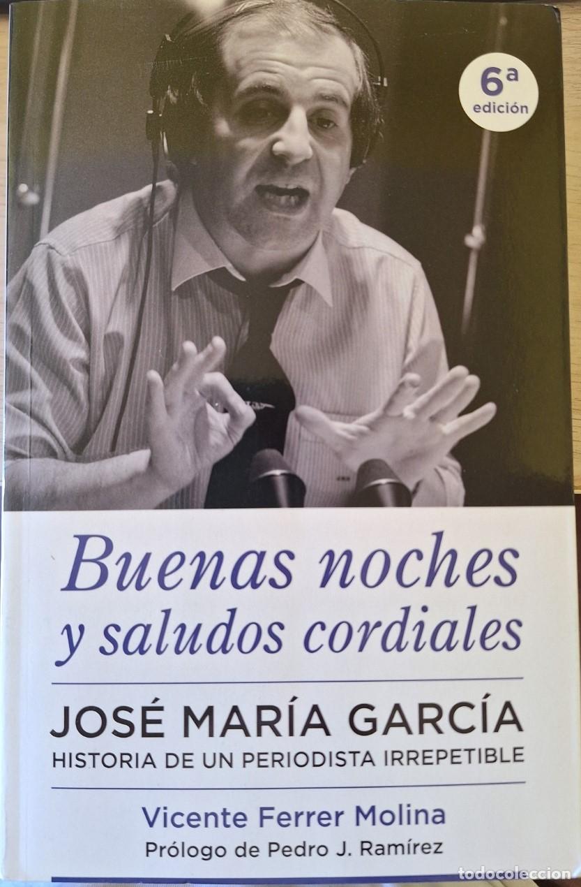 Libros de segunda mano: BUENAS NOCHES Y SALUDOS CORDIALES. JOSE MARIA GARCIA HISTORIA DE UN PERIODISTA IRREPETIBLE. - FERRER