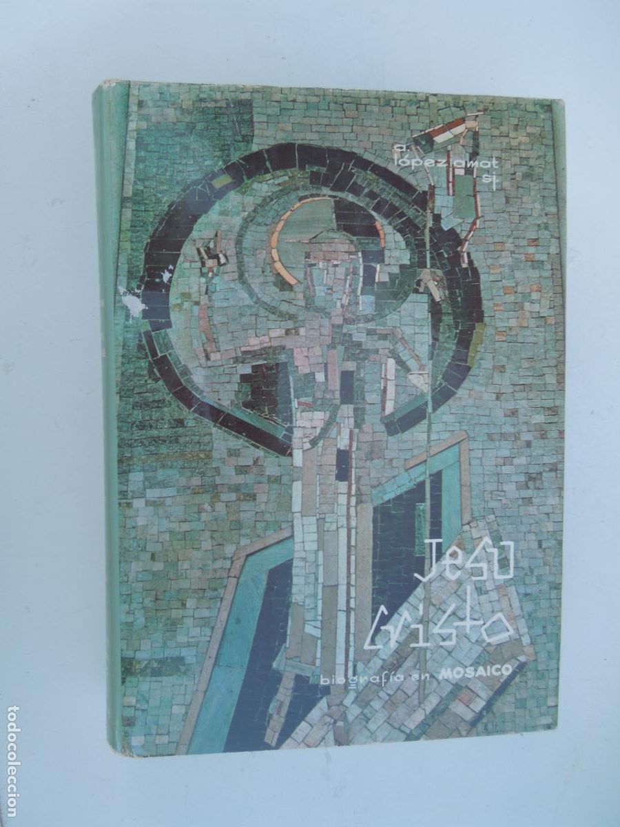 Libros de segunda mano: JESUCRISTO BIOGRAF&Iacute;A EN MOSAICO - A. L&Oacute;PEZ AMAT - EDITORIAL RAZ&Oacute;N Y FE 1964.