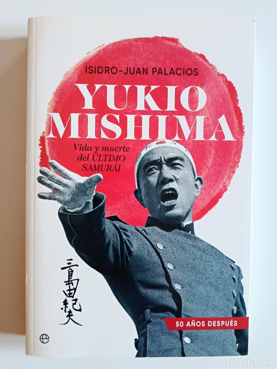 Libros de segunda mano: YUKIO MISHIMA. VIDA Y MUERTE DEL &Uacute;LTIMO SAMURAI. ISIDRO JUAN PALACIOS. LA ESFERA DE LOS LIBROS. 2020