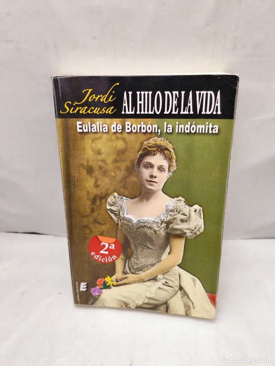 Livres d'occasion: Al hilo de la vida: Eulalia de Borb&oacute;n, la ind&oacute;mita (Dedicatoria y firma aut&oacute;grafa de autor)
