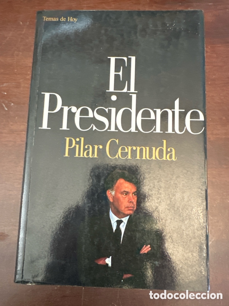 Libros de segunda mano: EL PRESIDENTE PILAR CERNUDA ED. TEMAS DE HOY 1994 SEMBLANZA DE FELIPE GONZALEZ MARQUEZ