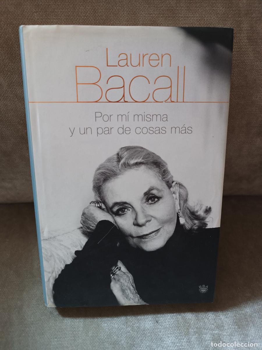 Libros de segunda mano: LAUREN BACALL - BIOGRAF&Iacute;A. POR M&Iacute; MISMA Y UN PAR DE COSAS M&Aacute;S - RBA, 2005