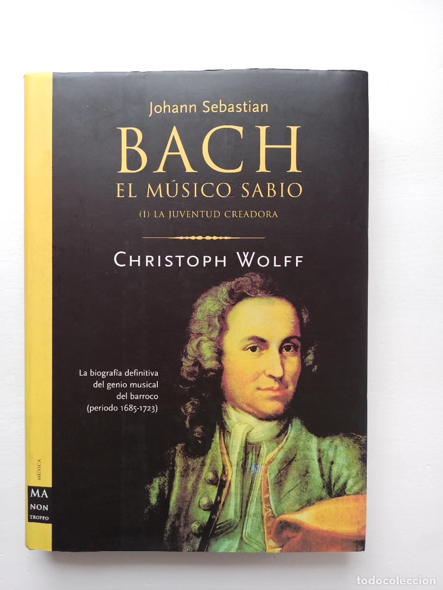 Libros de segunda mano: Bach. El m&uacute;sica sabio (I) La juventud creadora - Christoph Wolff
