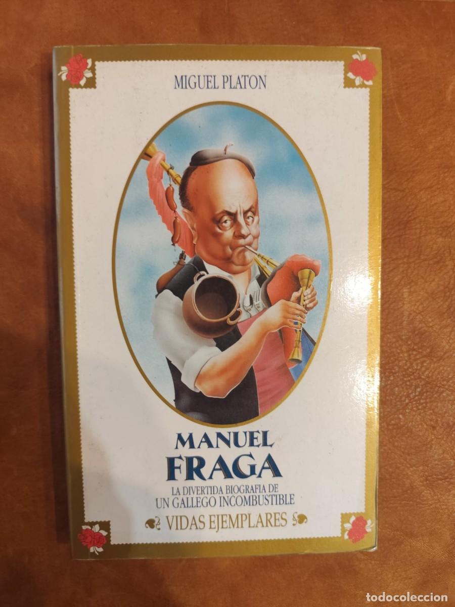 Libros de segunda mano: Miguel Plat&oacute;n. MANUEL FRAGA. LA DIVERTIDA BIOGRAFIA DE UN GALLEGO INCOMBUSTIBLE.