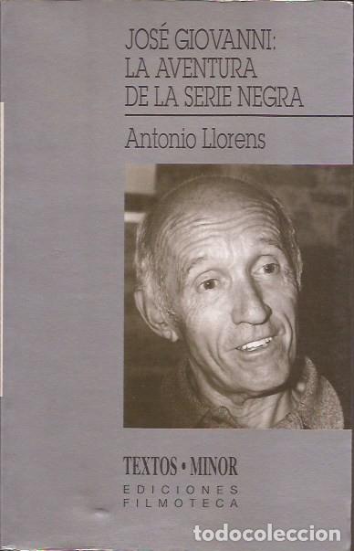 Libros de segunda mano: LIBRO JOSE GIOVANNI LA AVENTURA DE LA SERIE NEGRA ANTONIO LLORENS BIOGRAF&Iacute;A