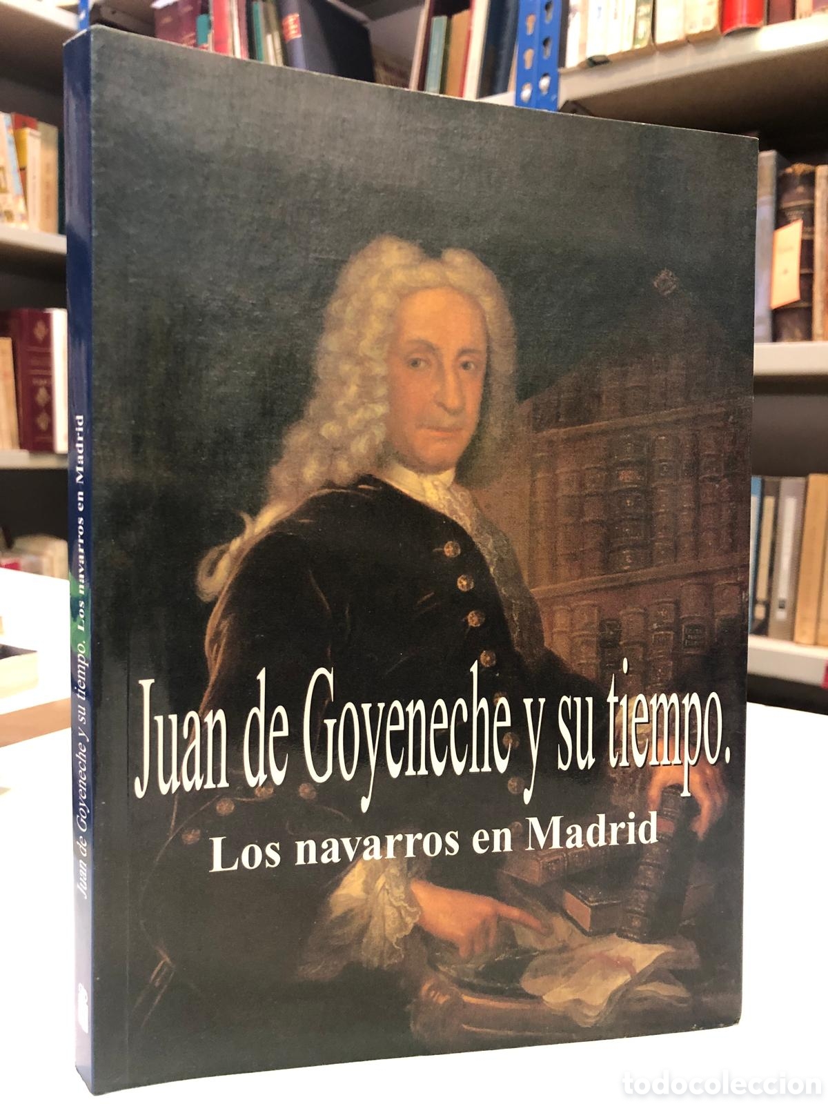 Second hand books: Juan de Goyeneche y su tiempo. Los navarros en Madrid - Mar&iacute;a Concepci&oacute;n Garc&iacute;a Gainza (Coord.)