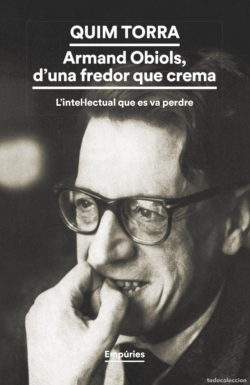Libros de segunda mano: Armand Obiols, d'Una Fredor Que Crema: L'Intellectual Que Es Va Perdre - Quim Torra - Emp&uacute;ries -