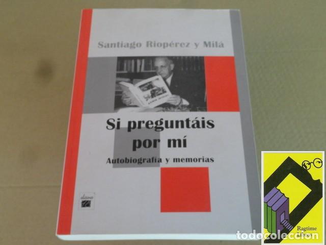 Libros de segunda mano: RIOPEREZ Y MILA, Santiago: Si pregunt&aacute;is por m&iacute;. Autobiograf&iacute;a y memorias (Pr&oacute;logo:Enrique Rojas)
