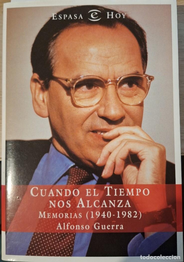 Libros de segunda mano: CUANDO EL TIEMPO NOS ALCANZA. MEMORIAS (1940 - 1982) - GUERRA, Alfonso.