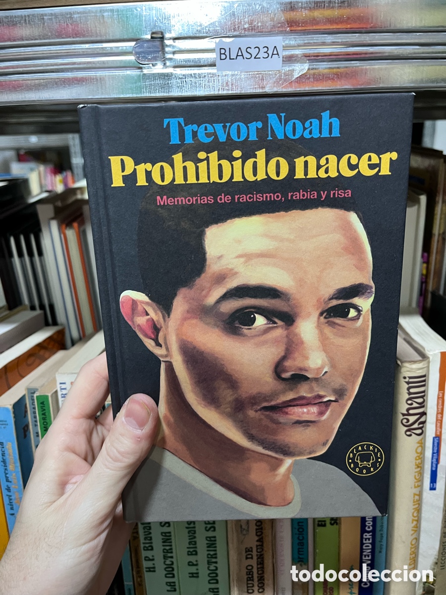 Libros de segunda mano: Blas23A Prohibido nacer Memorias de racismo, rabia y risa Trevor Noah Blackie books