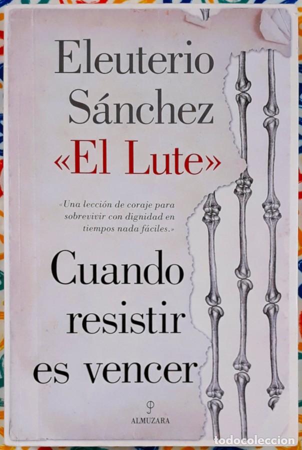 Libros de segunda mano: Cuando resistir es vencer - Eleuterio S&aacute;nchez &rdquo;El Lute&rdquo; &ndash; Ed. Almuzara 2013