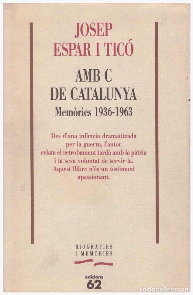 Amb C de Catalunya: Mem&ograve;ries d'una conversi&oacute; al catalanisme - Josep Espar i Tic&oacute; - Edicions 62, 1994