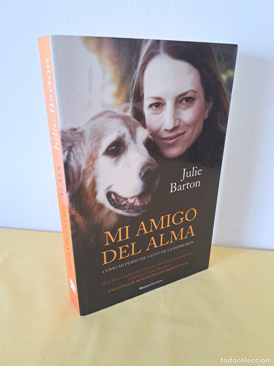 Libros de segunda mano: JULIE BARTON - MI AMIGO DEL ALMA: COMO UN PERRO ME SALVO DE LA DEPRESION - ROCAEDITORIAL 2021