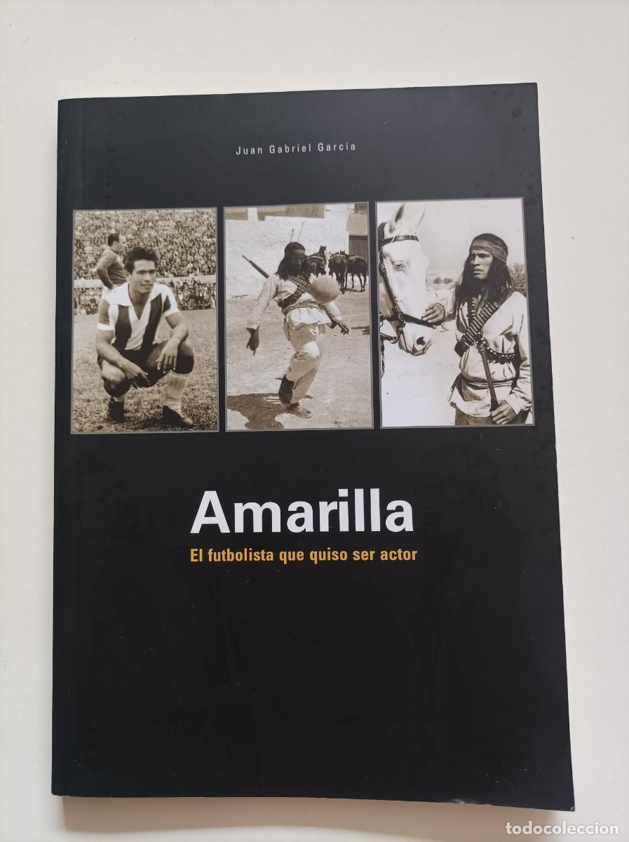 Libros de segunda mano: AMARILLA. EL FUTBOLISTA QUE QUISO SER ACTOR. Juan Gabriel Garc&iacute;a. Ed. Novot&eacute;cnica, Almer&iacute;a, 2008.