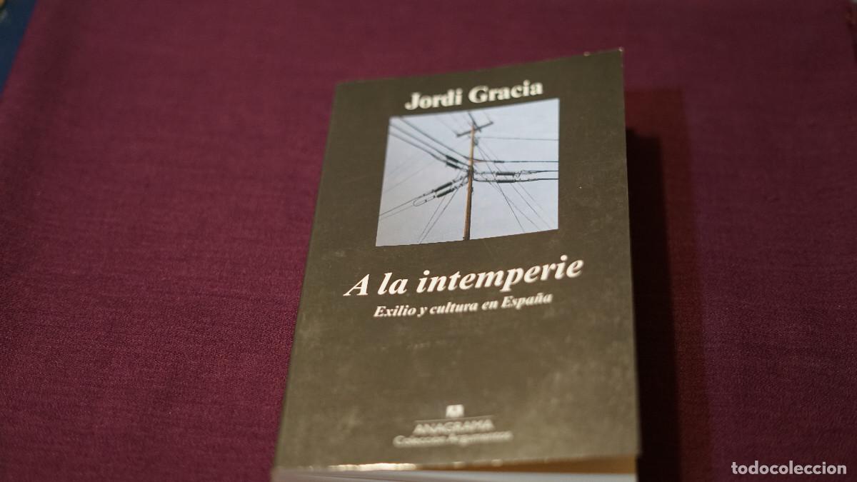 Libros de segunda mano: Jordi Gracia - A la intemperie - Exilio y cultura en Espa&ntilde;a - Anagrama 2009