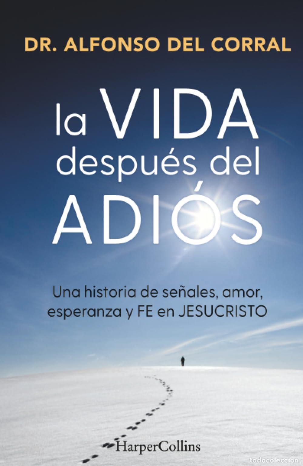 Libros de segunda mano: La vida despu&eacute;s del adi&oacute;s: Una historia de se&ntilde;ales, amor, esperanza y fe en Jesucristo (HARPERCOLLIN