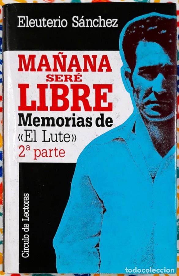 Libros de segunda mano: Ma&ntilde;ana ser&eacute; libre: memorias de 'El Lute' 2&ordf; parte - Eleuterio S&aacute;nchez &ndash; C&iacute;rculo de Lectores 1988