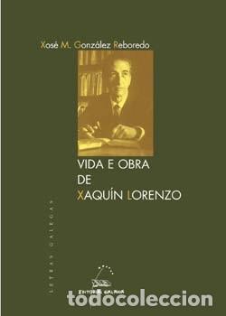 Libros de segunda mano: A Vida e Obra de Xaqu&iacute;n Lorenzo - Gonz&aacute;lez Reboredo - Editorial Galaxia - Letras Galegas