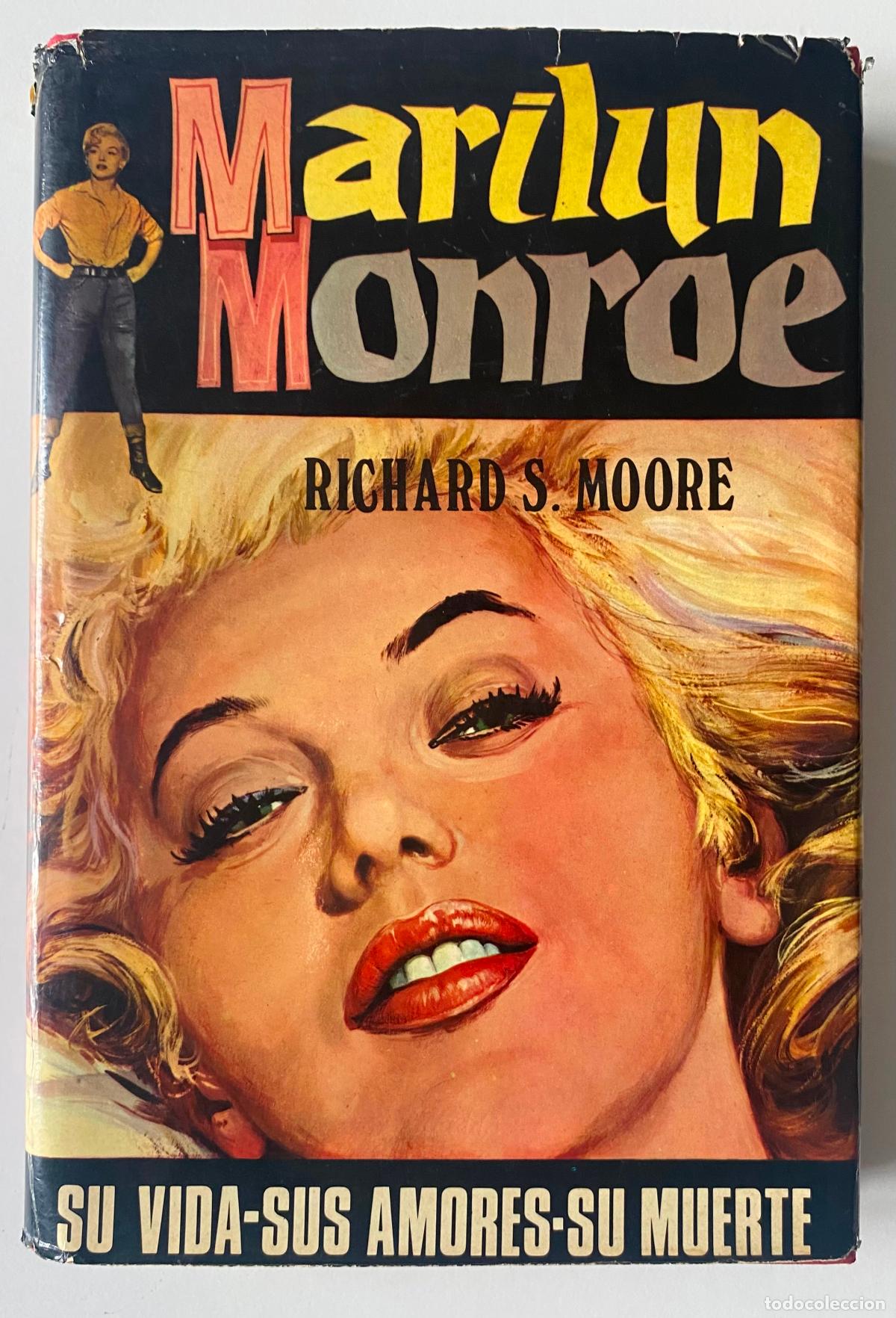 Libros de segunda mano: MARILYN MONROE, SU VIDA, SUS AMORES, SU MUERTE. RICHARD S. MOORE. CON MUCHAS FOTOS