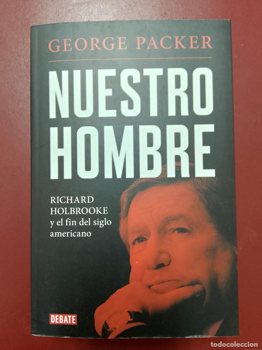 Libros de segunda mano: George Packer: Nuestro hombre. Richard Holbrooke y el fin del siglo americano (Debate. 2020)