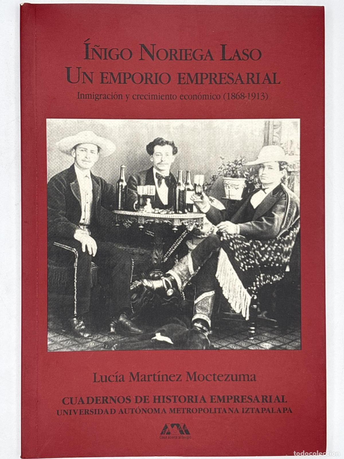 Second hand books: I&ntilde;igo Noriega Laso. Un emporio empresarial - ; Luc&iacute;a Mart&iacute;nez Moctezuma.