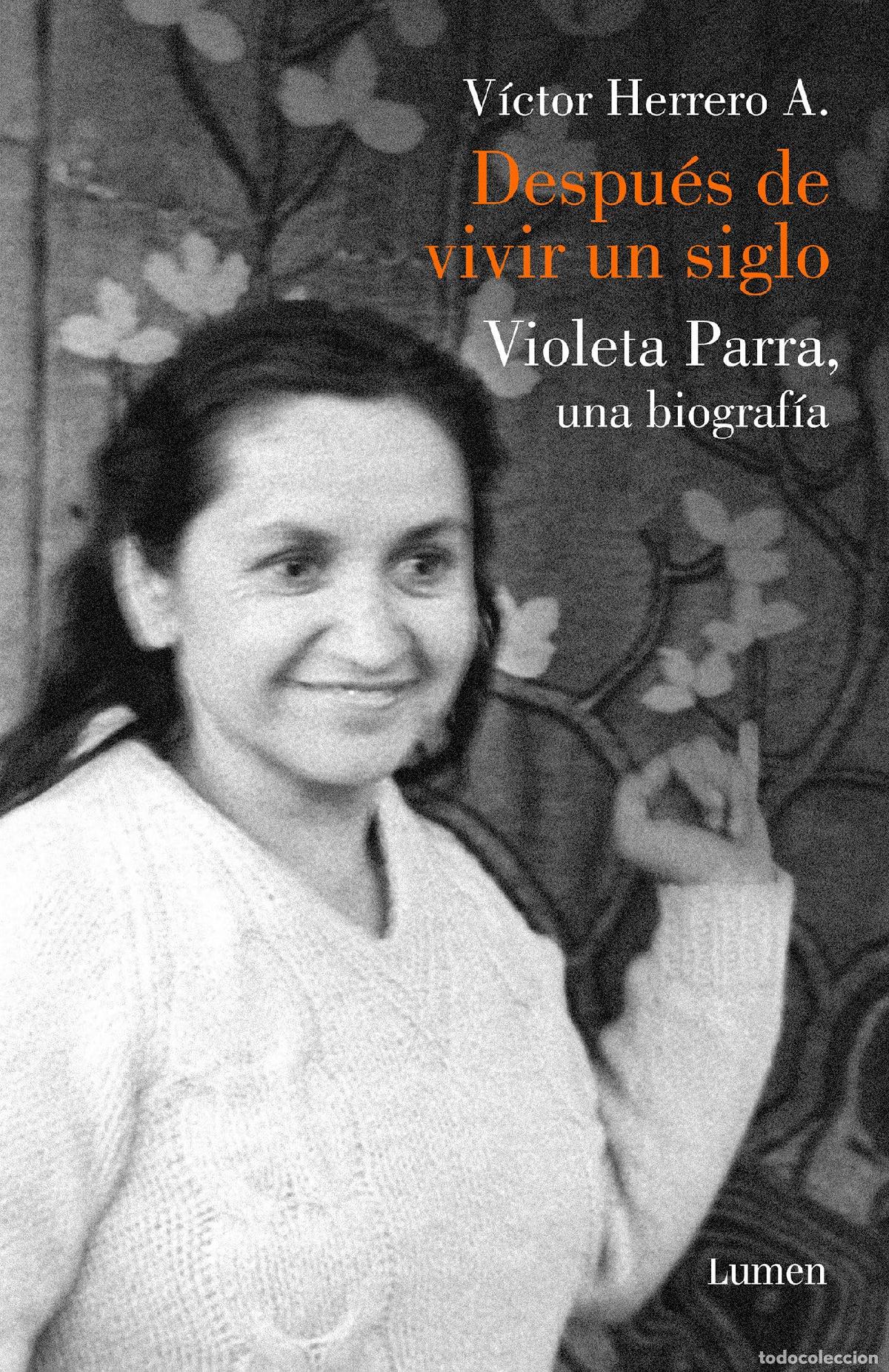 Libros de segunda mano: Despu&eacute;s de vivir un siglo: Una biograf&iacute;a de Violeta Parra (Ensayo)