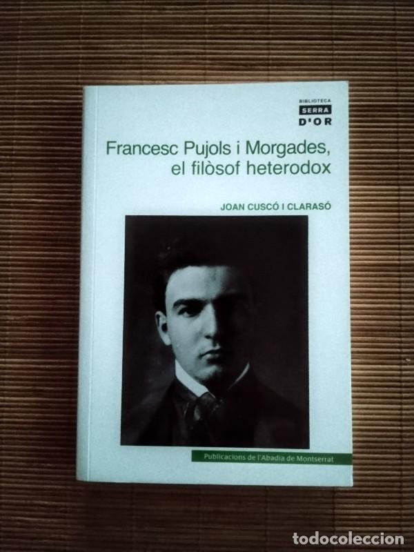Libros de segunda mano: Francesc Pujols i Morgades. el Fil&ograve;sof Heterodox - Cusc&oacute; Claras&oacute;, Joan - Abadia de Montserrat, 2008