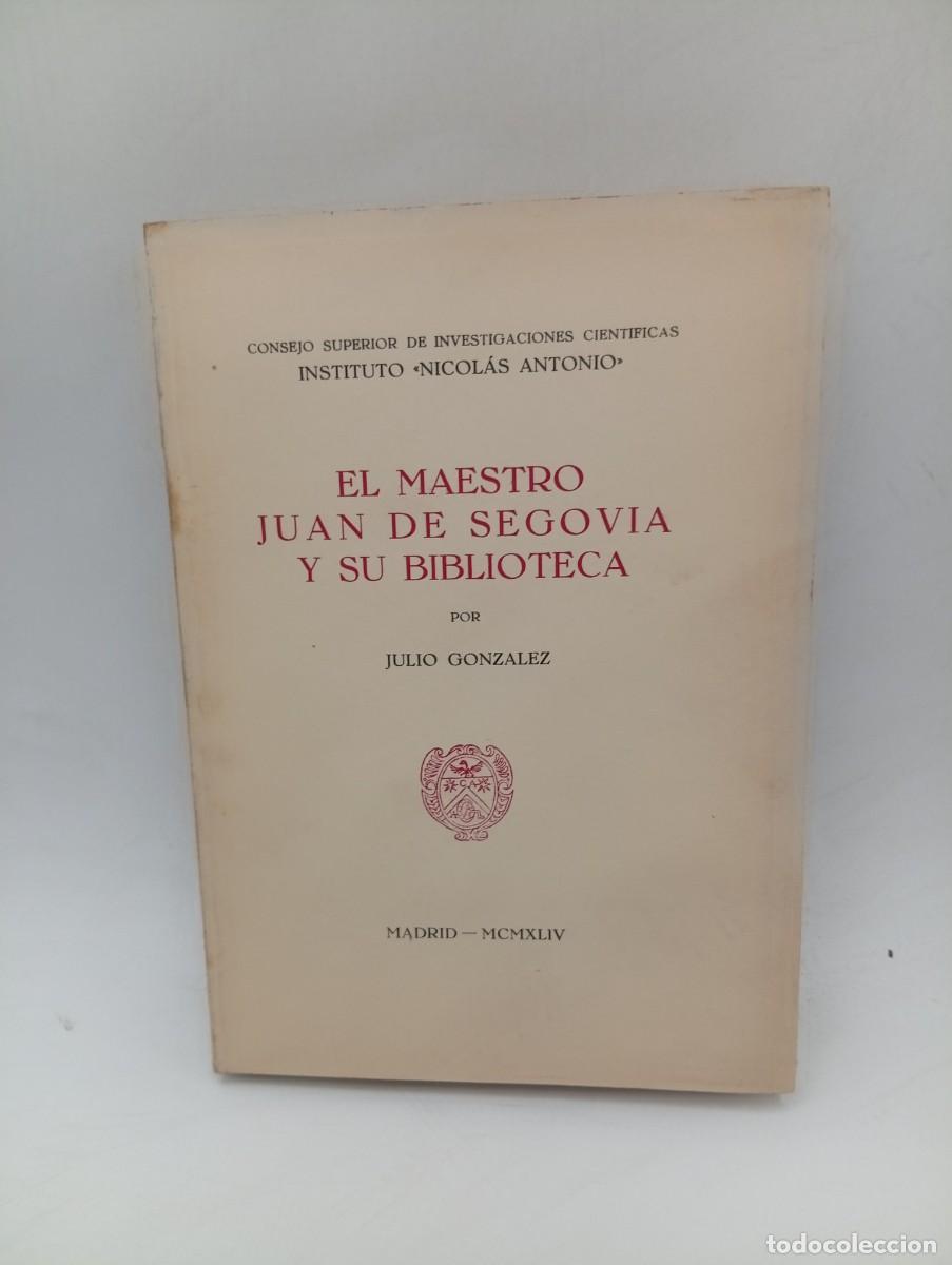 Libros de segunda mano: EL MAESTRO JUAN DE SEGOVIA Y SU BIBLIOTECA. JULIO GONZALEZ. 1944. PAGS : 213.