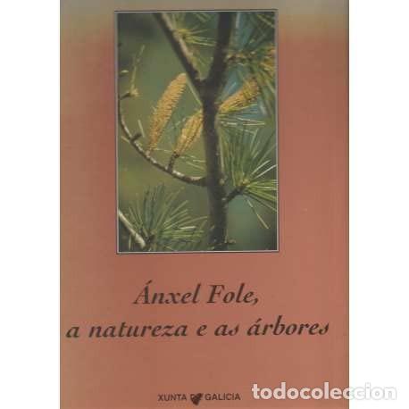 Libros de segunda mano: &Aacute;nxel Fole, a Natureza e As &Aacute;rbores - Galicia. Direcci&oacute;n Xeral de Pol&iacute;tica Ling&uuml;&iacute;stica - Xunta