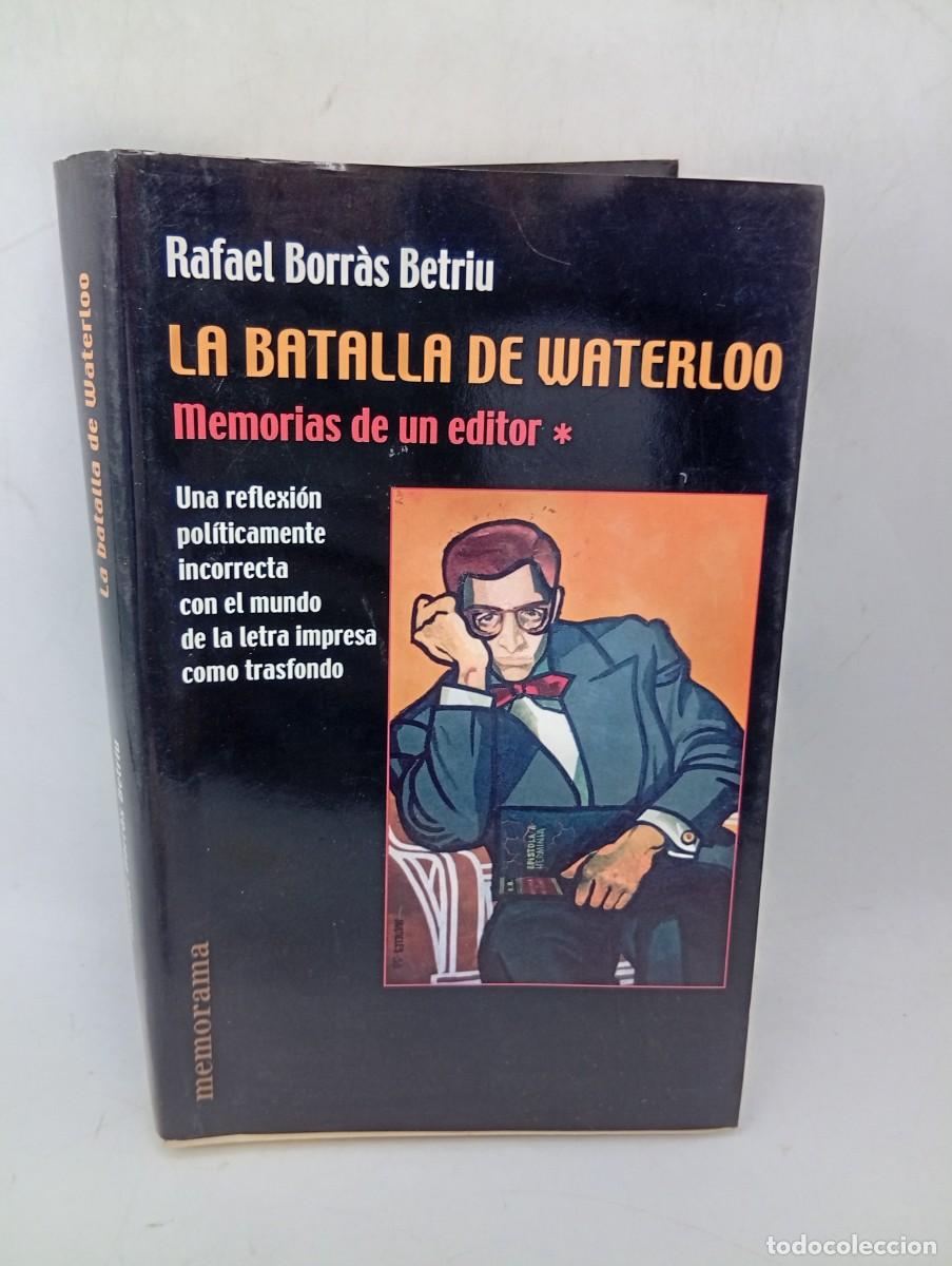 Libros de segunda mano: LA BATALLA DE WATERLOO. MEMORIAS DE UN EDITOR. RAFAEL BORRAS BETRIU. 1&ordf; EDICION. 2003. PAGS : 534.