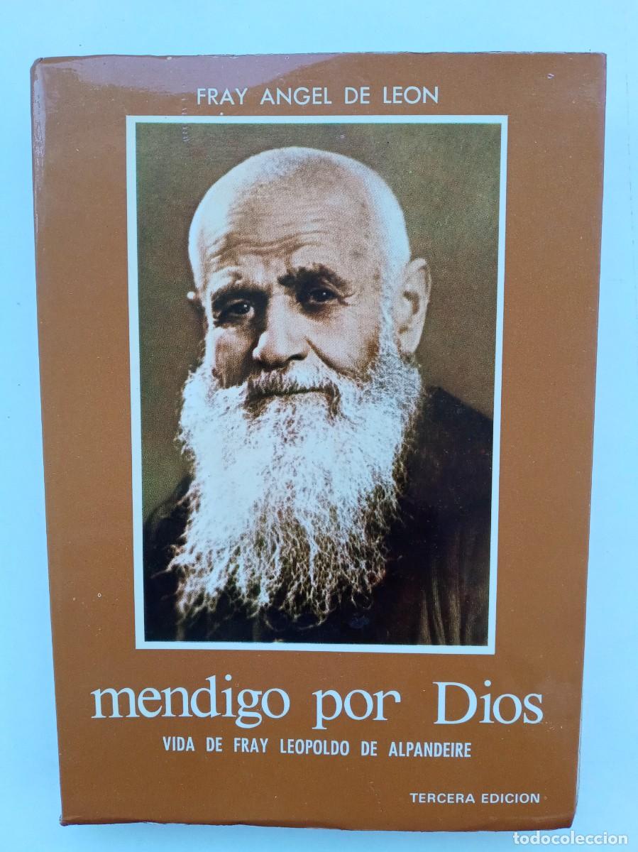 Libros de segunda mano: MENDIGO POR DIOS , VIDA DE FRAY LEOPOLDO DE ALPANDEIRE. FRAY ANGEL DE LEON. GRANADA 3&ordf; EDICION 1974