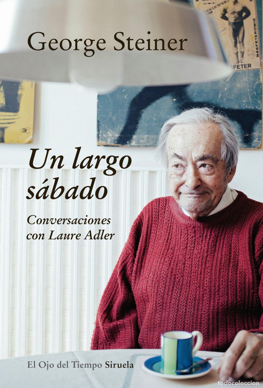 Libros de segunda mano: Un Largo S&aacute;bado: Conversaciones con Laure Adler - George Steiner - Siruela - El Ojo del Tiempo, 92