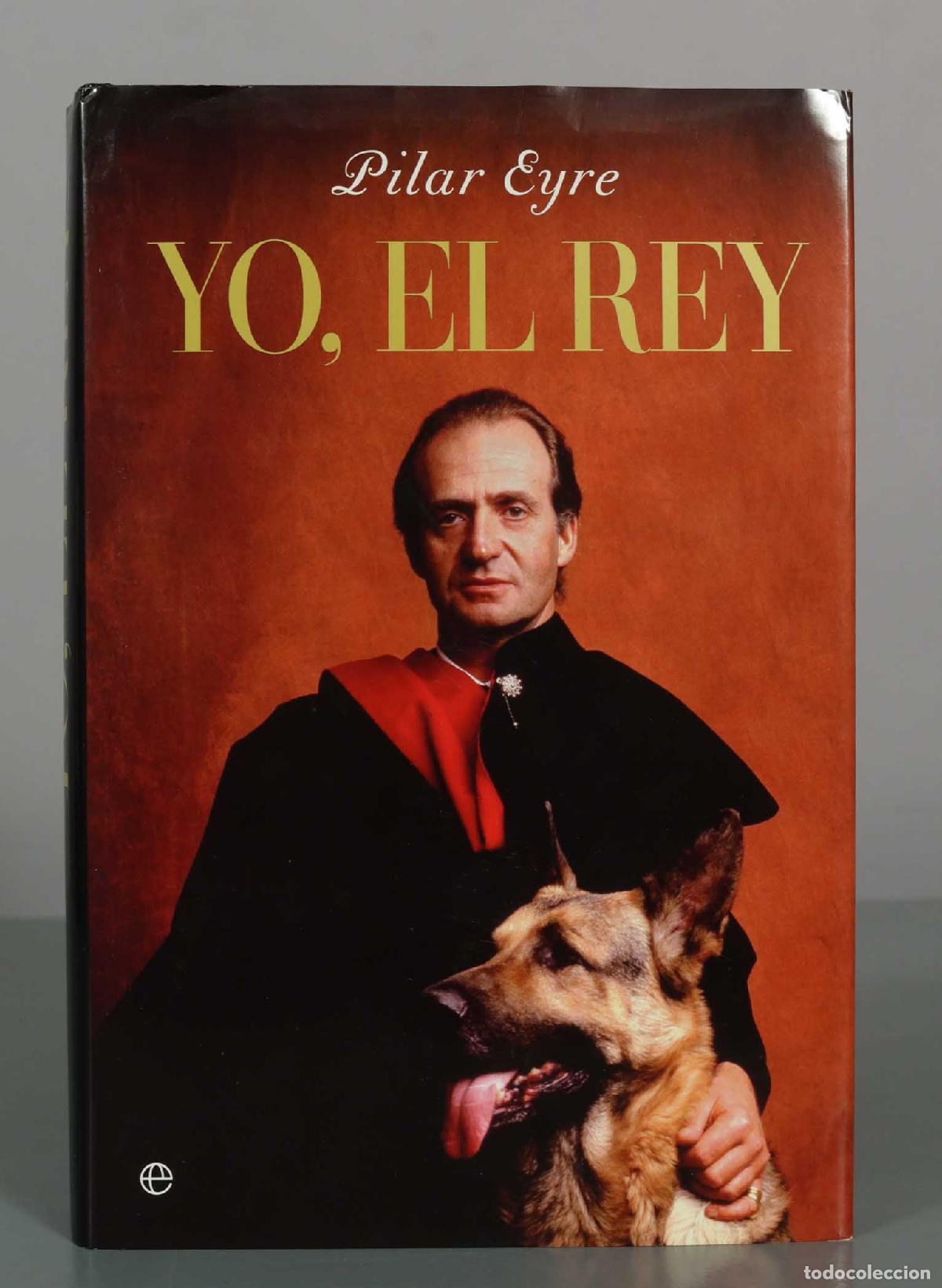 Libros de segunda mano: Yo, el Rey - Pilar Eyre - Editorial La Esfera de los Libros