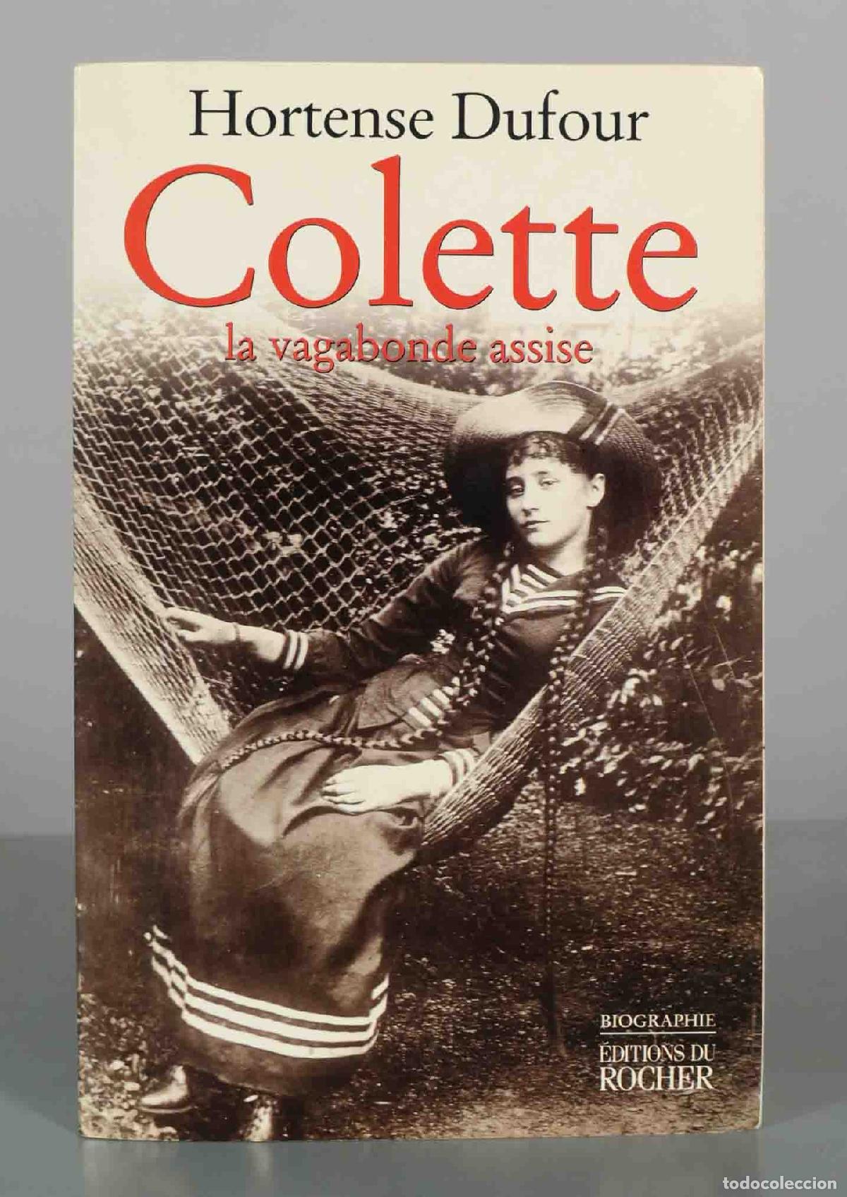 Libros de segunda mano: Colette: la vagabonde assise - Hortense Dufour - Editions du Rocher