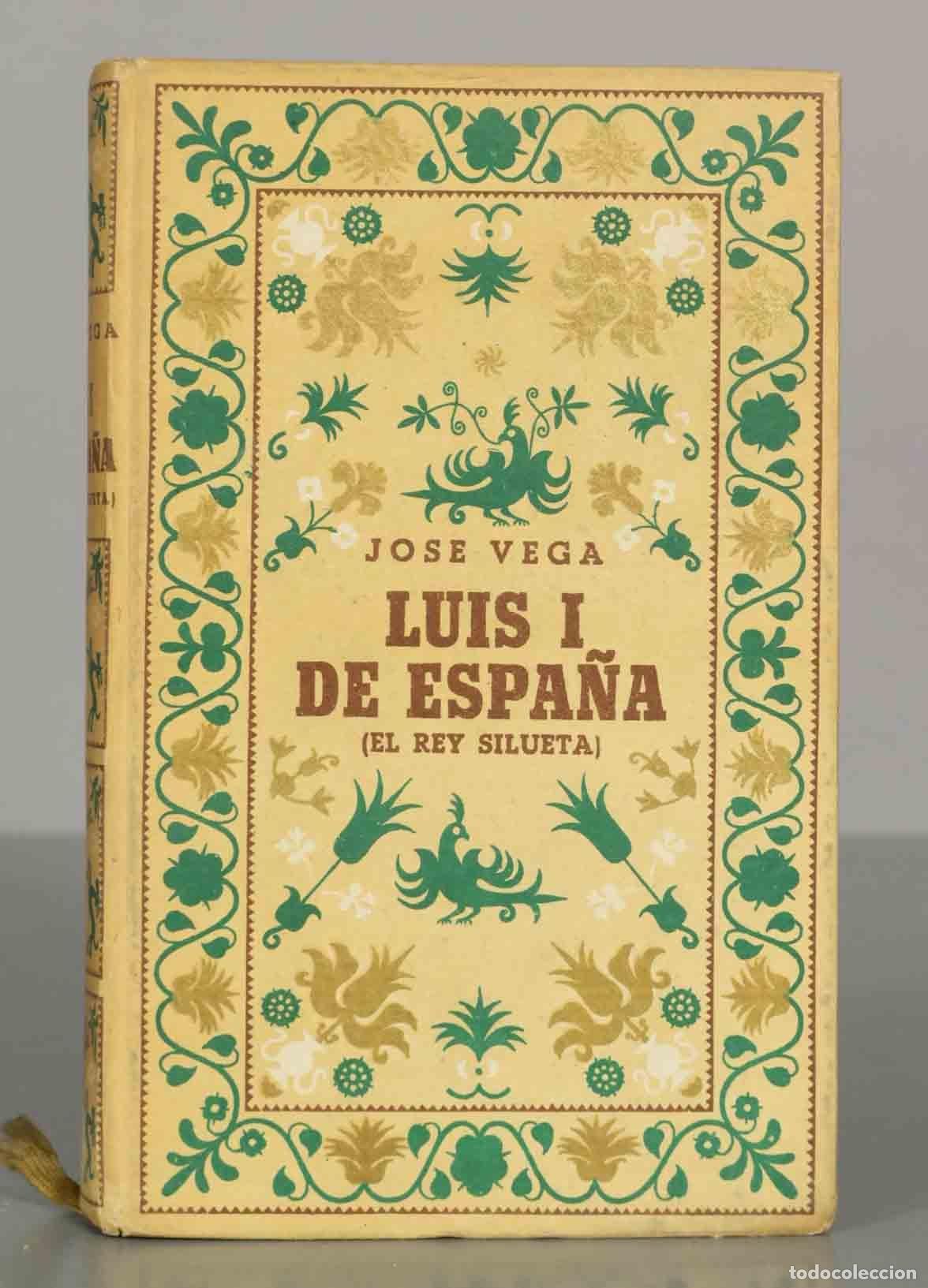Libros de segunda mano: JOSE VEGA. LUIS I DE ESPA&Ntilde;A. (EL REY SILUETA)