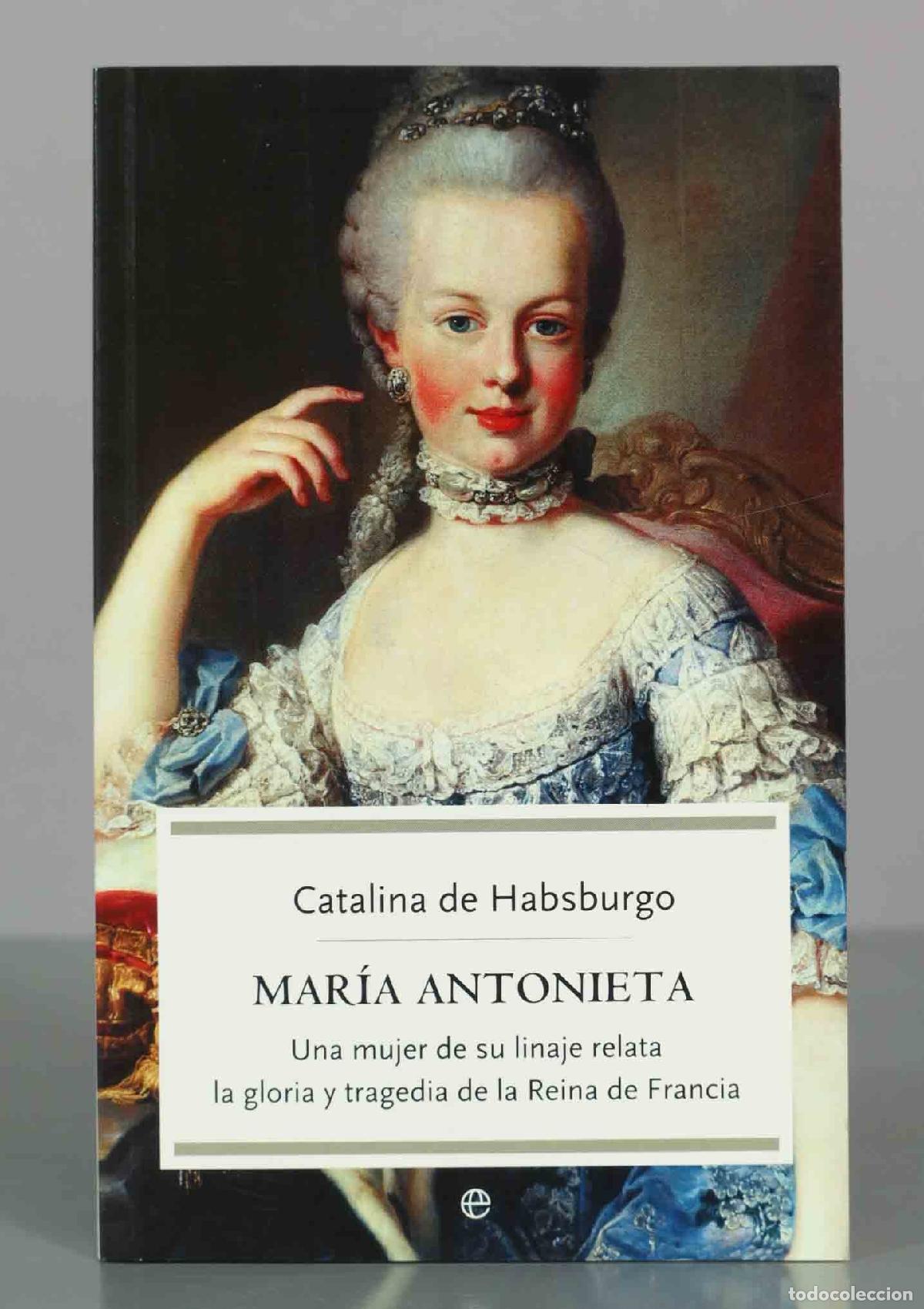 Libros de segunda mano: Catalina de Habsburgo MAR&Iacute;A ANTONIETA Una mujer de su linaje relatala gloria y tragedia de la Reina