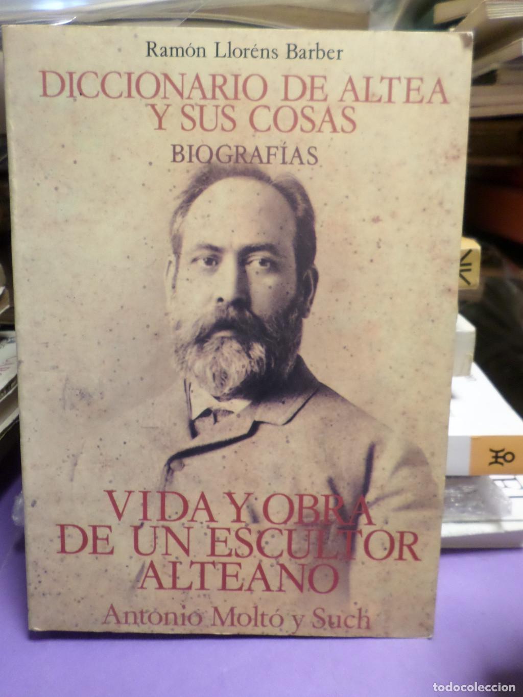 Libros de segunda mano: DICCIONARIO DE ALTEA Y SUS COSAS , VIDA Y OBRA DE UN ESCULTOR ALTEANO ANTONIO MOLTO Y SUCH - Ramon L