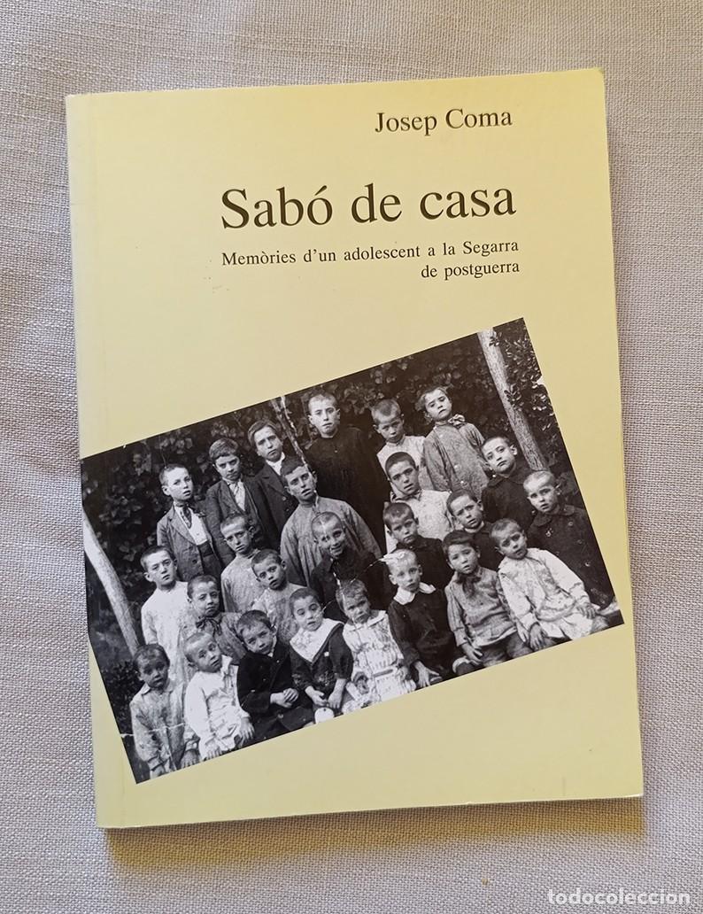 Libros de segunda mano: SAB&Oacute; DE CASA. MEM&Ograve;RIES D'UN ADOLESCENT A LA SEGARRA DE POSTGUERRA - JOSEP COMA